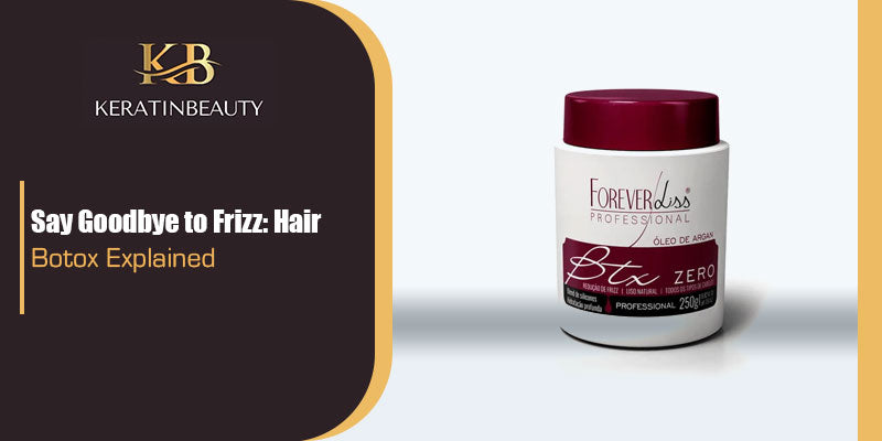 Say Goodbye to Frizz: Hair Botox Explained