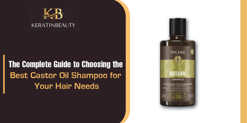 The Complete Guide to Choosing the Best Castor Oil Shampoo for Your Hair Needs